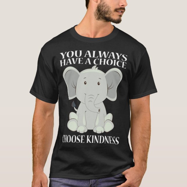 You Always Have A Choice Choose Kindness  Cute T-Shirt (Front)