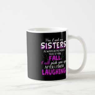 You And I Are Sisters Always Remember That If You  Coffee Mug
