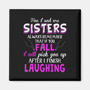 You And I Are Sisters Always Remember That If You  Magnet