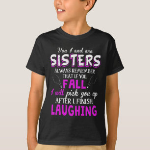 You And I Are Sisters Always Remember That If You T-Shirt