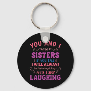 You and i are Sisters if you fall - Fun Sister Sib Key Ring