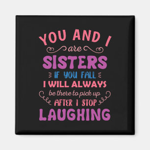 You and i are Sisters if you fall - Fun Sister Sib Magnet