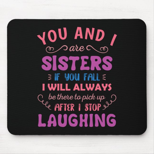 You and i are Sisters if you fall - Fun Sister Sib Mouse Mat (Front)