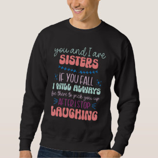 You and I are Sisters if You Fall   Sibling Sister Sweatshirt