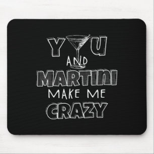 You And Martini Make Me Crazy Wine Tail Connoisseu Mouse Mat