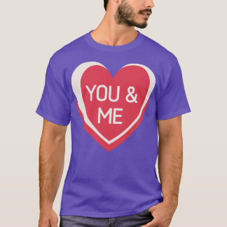 You and Me Candy Hearts Valentines Day Quote T-Shirt