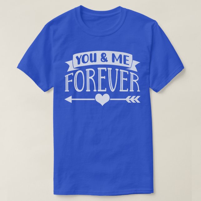 You And Me Forever Valentines Day Valentine Couple T-Shirt (Design Front)