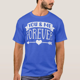 You And Me Forever Valentines Day Valentine Couple T-Shirt