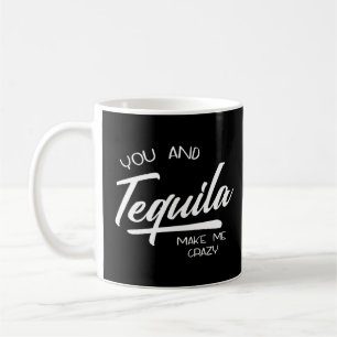 you and tequila make me crazy Tequila Vintage Cla Coffee Mug