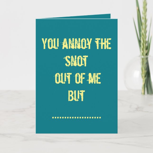 You annoy me but I love you card (Front)