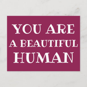 YOU ARE A BEAUTIFUL HUMAN Cute Saying Postcard