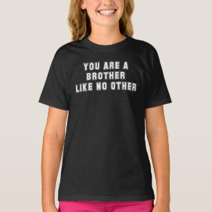 You Are A Brother Like No Other T-Shirt