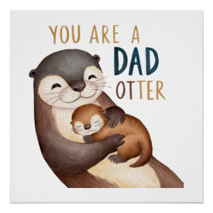 You Are A Dad Otter Poster