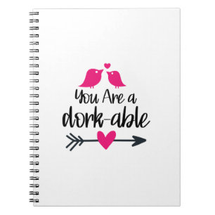 You Are a dork-able Notebook