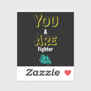 YOU ARE A FIGHTER!