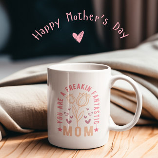 You are a freakin fantastic mum funny mothers day Two-Tone coffee mug