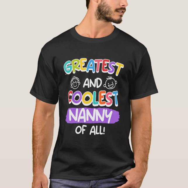 You are a greatest and coolest nanny 2 T-Shirt (Front)