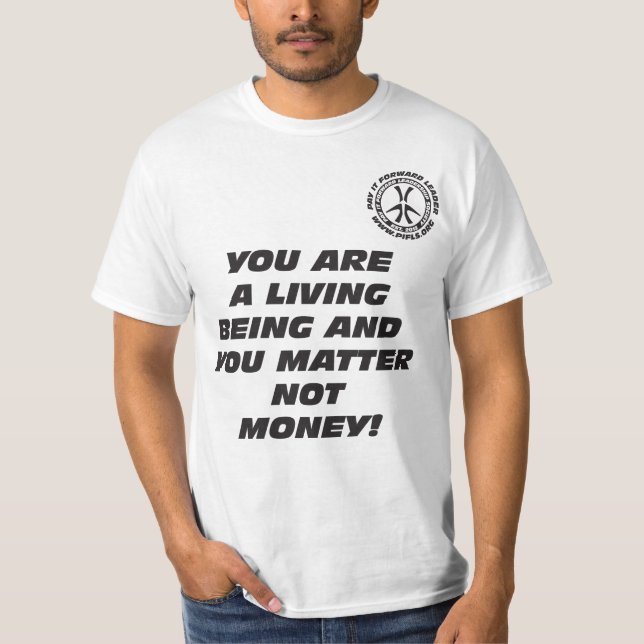 YOU ARE A LIVING BEING AND YOU MATTER NOT MONEY! T-Shirt (Front)