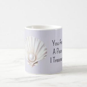 You Are A Pearl Shell I Treasure Coffee Mug