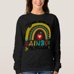 You Are A Rainbow Of Possibilities Teaching Lover Sweatshirt