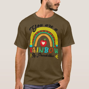 You Are A Rainbow Of Possibilities Teaching Lover T-Shirt