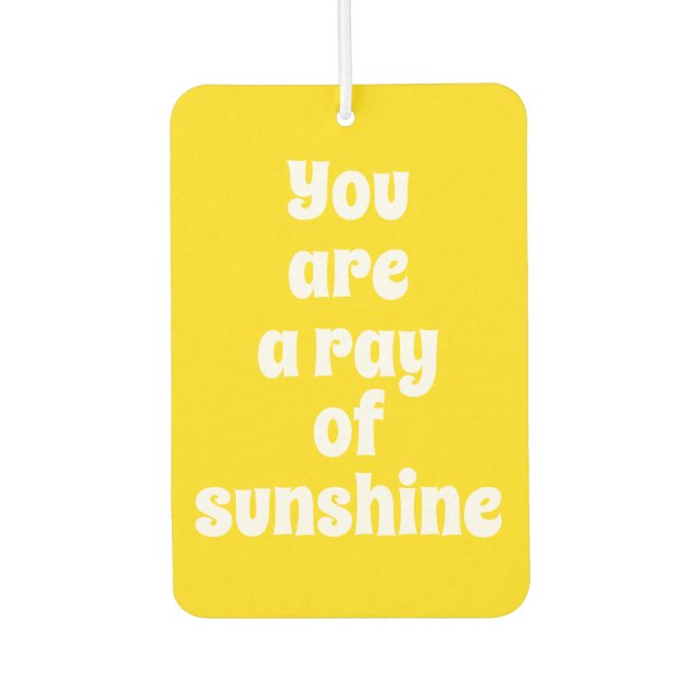 You are a ray of Sunshine, sunny happy yellow Car Air Freshener (Front)