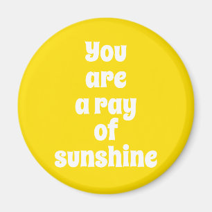 You are a ray of Sunshine, sunny happy yellow Magnet
