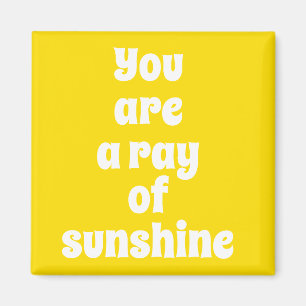 You are a ray of Sunshine, sunny happy yellow Magnet