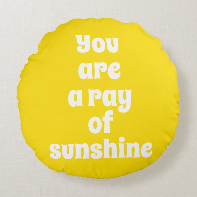 You are a ray of Sunshine, sunny happy yellow Round Cushion (Front)