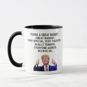 You are a Really Great bassist,Funny Trump Mug