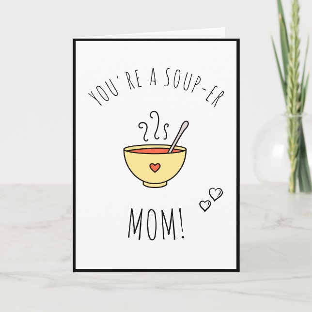 You Are A Soup-Er Mom Funny Pun Quote Saying Cute Holiday Card (Front)