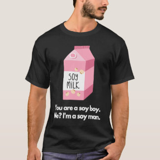 You are a soy boy Me I'm a soy man T-Shirt
