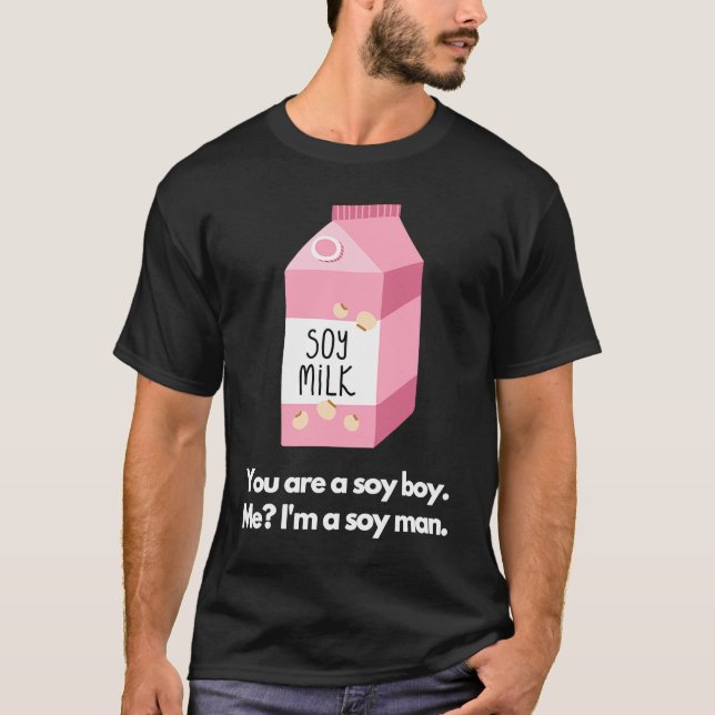 You are a soy boy Me I'm a soy man T-Shirt (Front)