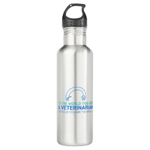 You Are A Veterinarian But To Us You Are The World 710 Ml Water Bottle