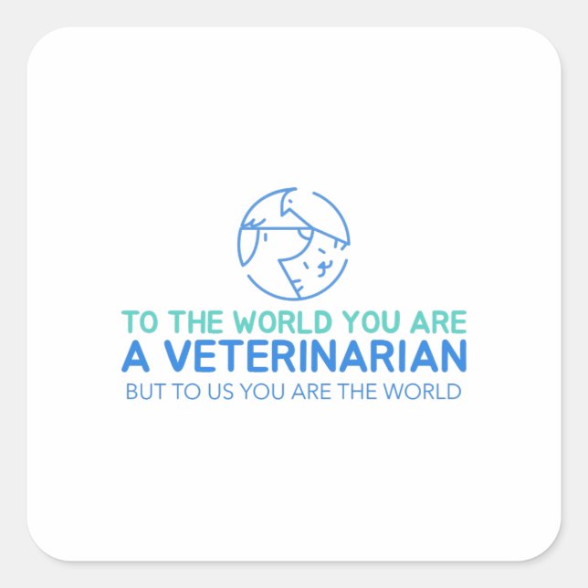 You Are A Veterinarian But To Us You Are The World Square Sticker (Front)