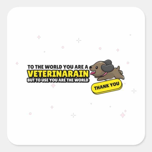 You Are A Veterinarian But To Us You Are The World Square Sticker (Front)