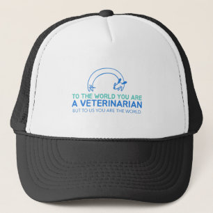 You Are A Veterinarian But To Us You Are The World Trucker Hat