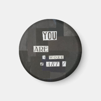 YOU ARE A WORK OF ART Magnet