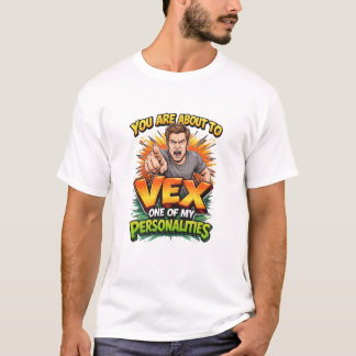 You Are About To Vex One Of My Personalities T-Shirt