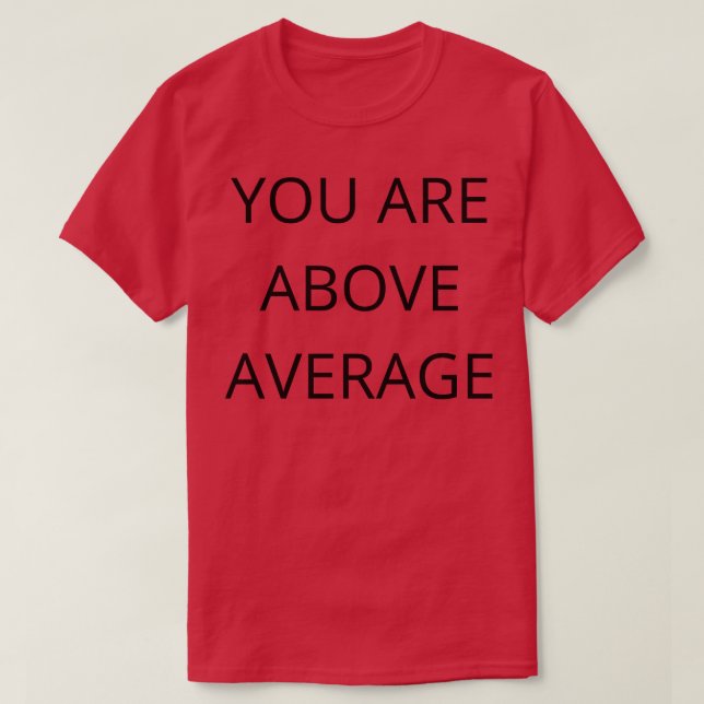 You Are Above Average Funny Valentines Day Quote T-Shirt (Design Front)