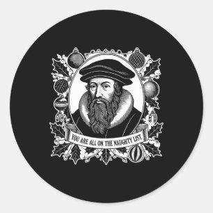 You Are All On The Naughty List - John Calvin - Ch Classic Round Sticker