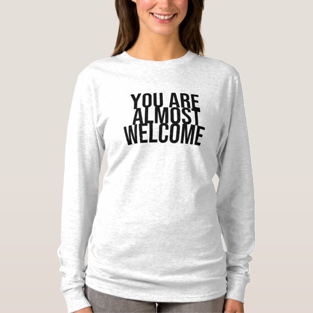 You are almost welcome T-Shirt (Front)