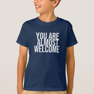 You are almost welcome T-Shirt