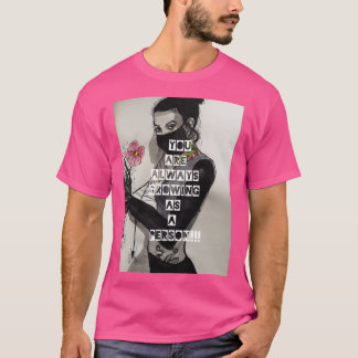 You Are Always Growing as a Person T-Shirt