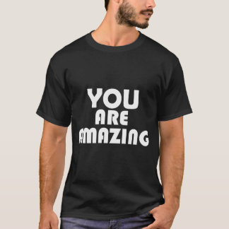 You Are Amazing - Bold Motivational Quote Design T-Shirt