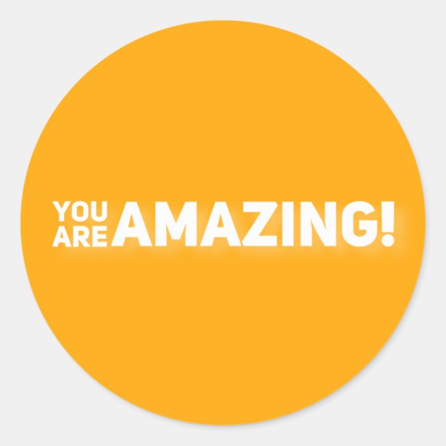 You are amazing!  classic round sticker (Front)