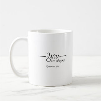 "You are amazing..." Motivational Mug