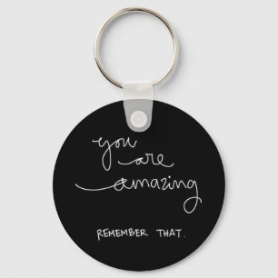 YOU ARE AMAZING REMEMBER THAT COMPLIMENTS ENCOURAG KEY RING