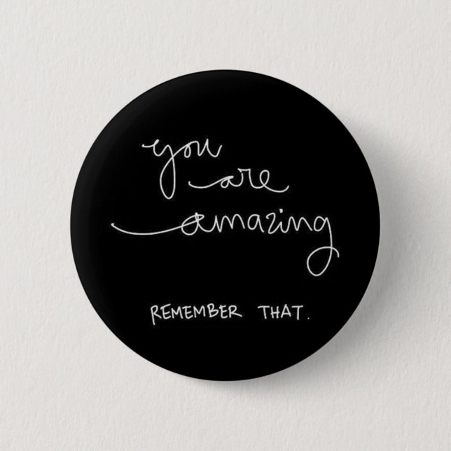 YOU ARE AMAZING REMEMBER THAT MOTIVATIONAL ENCOURA 6 CM ROUND BADGE (Front)