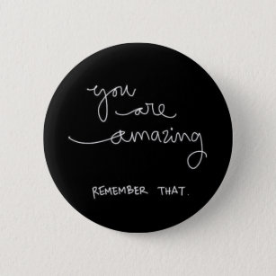 YOU ARE AMAZING REMEMBER THAT MOTIVATIONAL ENCOURA 6 CM ROUND BADGE